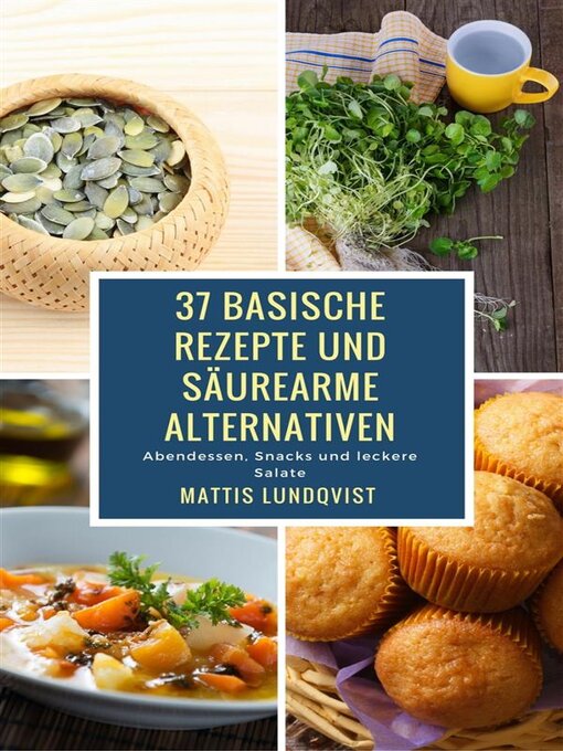 Title details for 37 basische Rezepte und säurearme Alternativen by Mattis Lundqvist - Available